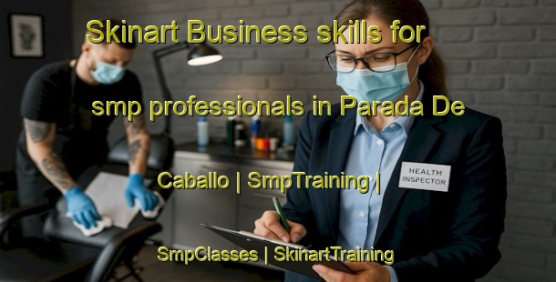 Skinart Business skills for smp professionals in Parada De Caballo | SmpTraining | SmpClasses | SkinartTraining-Mexico